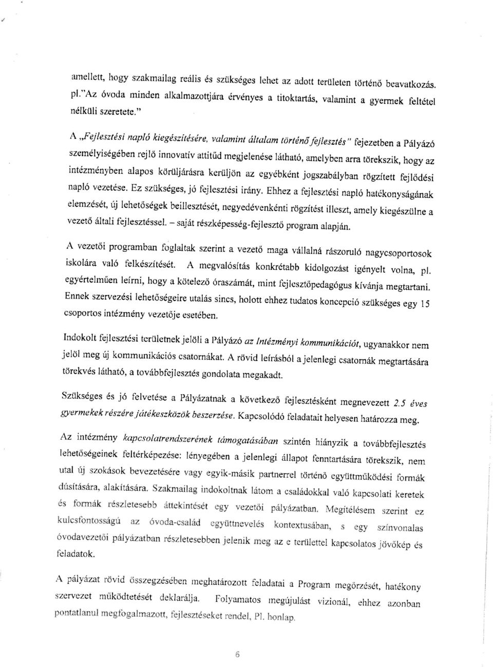 személyisegében rejlö innovativ attitüd megjelenése látható, amelyben arra torekszik, hogy az intézmënyben alapos köruljárásra keruljön az egyëbkënt jogszabályban rogzitett fejlödësi naplo vezetése.