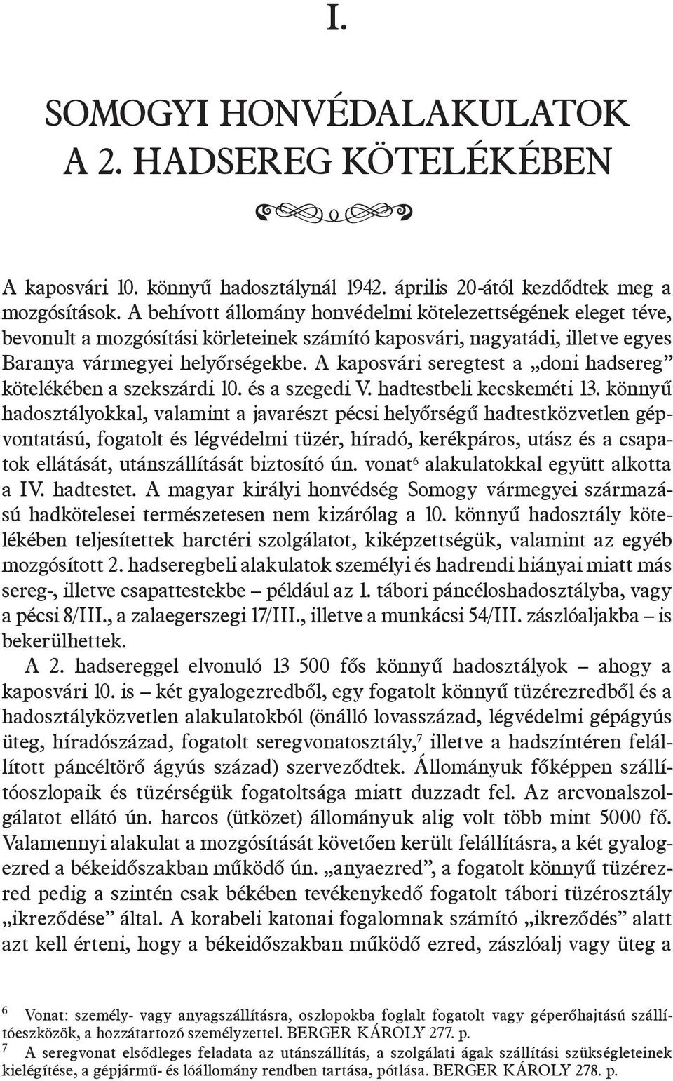 A kaposvári seregtest a doni hadsereg kötelékében a szekszárdi 10. és a szegedi V. hadtestbeli kecskeméti 13.