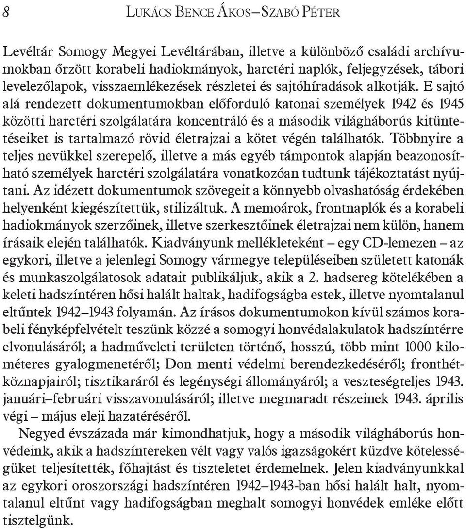 E sajtó alá rendezett dokumentumokban előforduló katonai személyek 1942 és 1945 közötti harctéri szolgálatára koncentráló és a második világháborús kitüntetéseiket is tartalmazó rövid életrajzai a