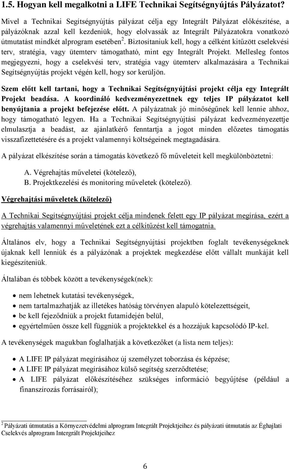 alprogram esetében 2. Biztosítaniuk kell, hogy a célként kitűzött cselekvési terv, stratégia, vagy ütemterv támogatható, mint egy Integrált Projekt.