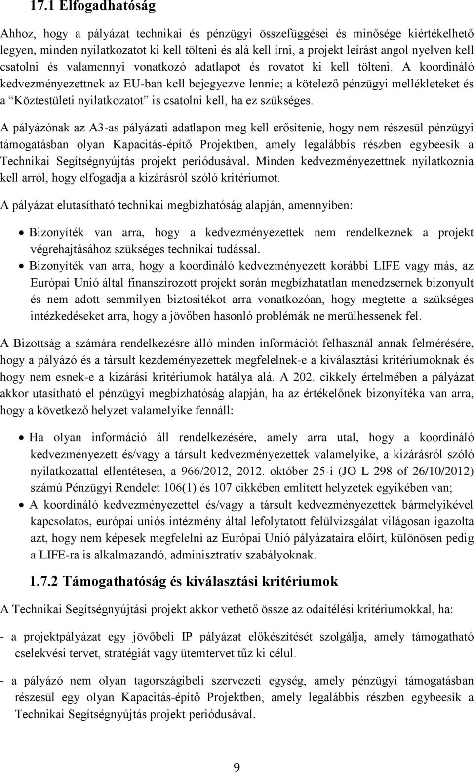 A koordináló kedvezményezettnek az EU-ban kell bejegyezve lennie; a kötelező pénzügyi mellékleteket és a Köztestületi nyilatkozatot is csatolni kell, ha ez szükséges.