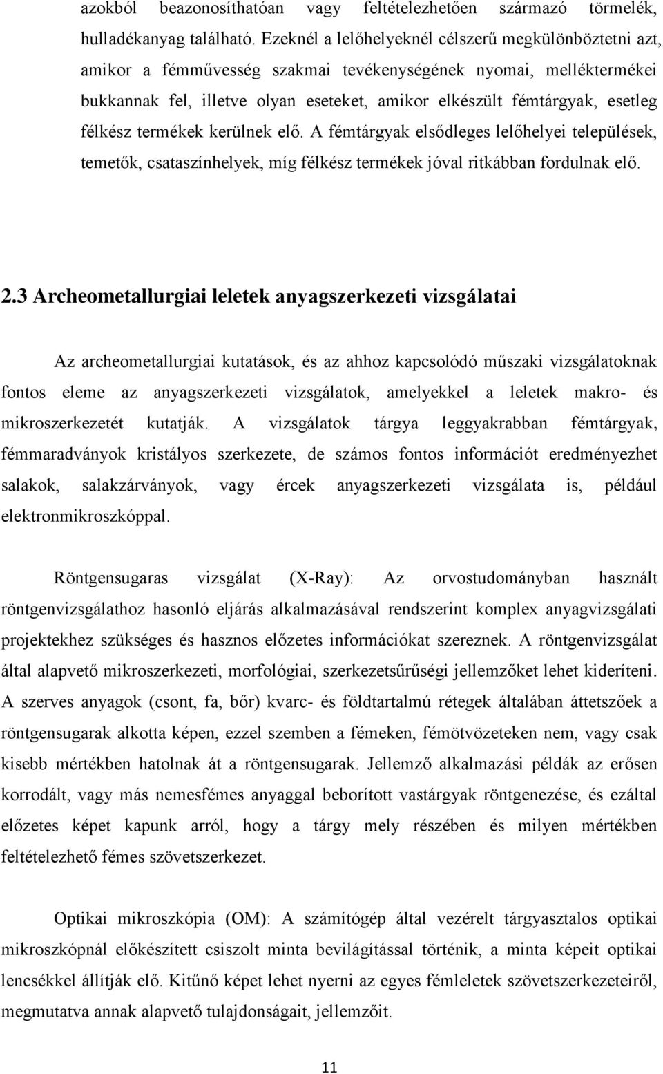 félkész termékek kerülnek elő. A fémtárgyak elsődleges lelőhelyei települések, temetők, csataszínhelyek, míg félkész termékek jóval ritkábban fordulnak elő. 2.