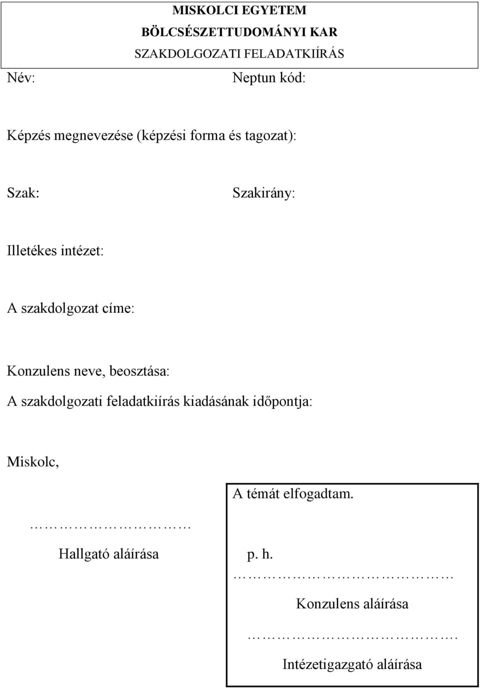 szakdolgozat címe: Konzulens neve, beosztása: A szakdolgozati feladatkiírás kiadásának