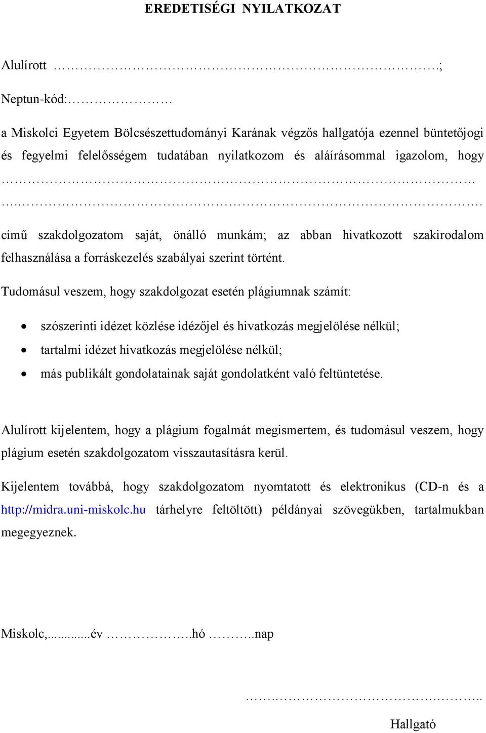 . című szakdolgozatom saját, önálló munkám; az abban hivatkozott szakirodalom felhasználása a forráskezelés szabályai szerint történt.