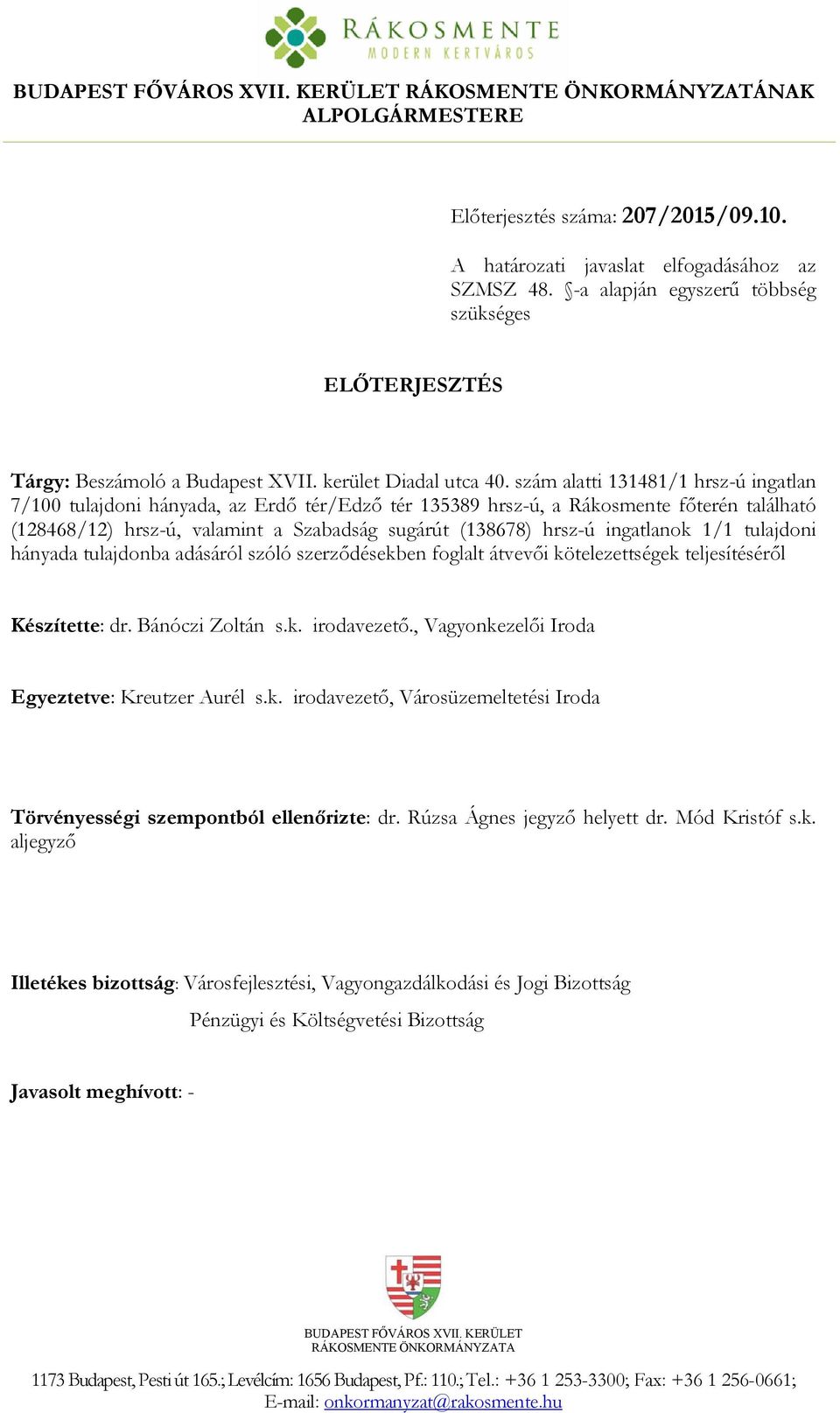 szám alatti 131481/1 hrsz-ú ingatlan 7/100 tulajdoni hányada, az Erdő tér/edző tér 135389 hrsz-ú, a Rákosmente főterén található (128468/12) hrsz-ú, valamint a Szabadság sugárút (138678) hrsz-ú