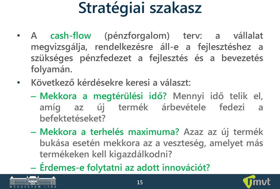 Következő kérdésekre keresi a választ: Mekkora a megtérülési idő?