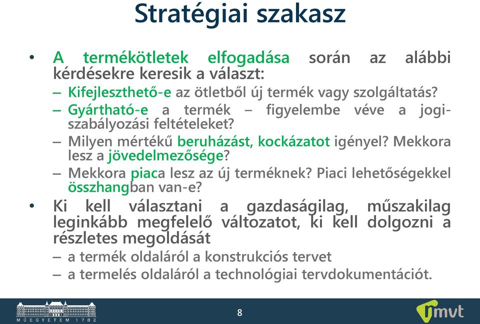 Mekkora lesz a jövedelmezősége? Mekkora piaca lesz az új terméknek? Piaci lehetőségekkel összhangban van-e?