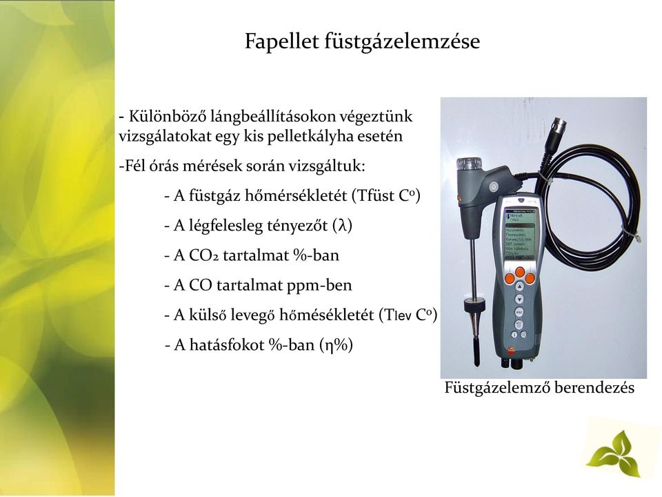 (Tfüst C o ) - A légfelesleg tényezőt (λ) - A CO2 tartalmat %-ban - A CO tartalmat