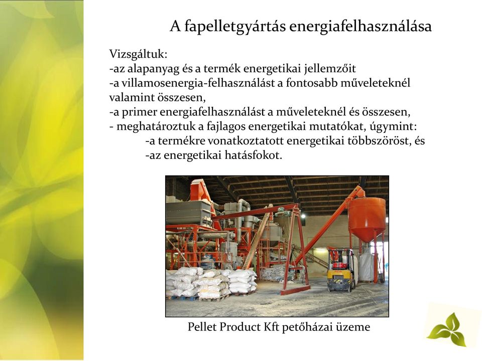 energiafelhasználást a műveleteknél és összesen, - meghatároztuk a fajlagos energetikai mutatókat,