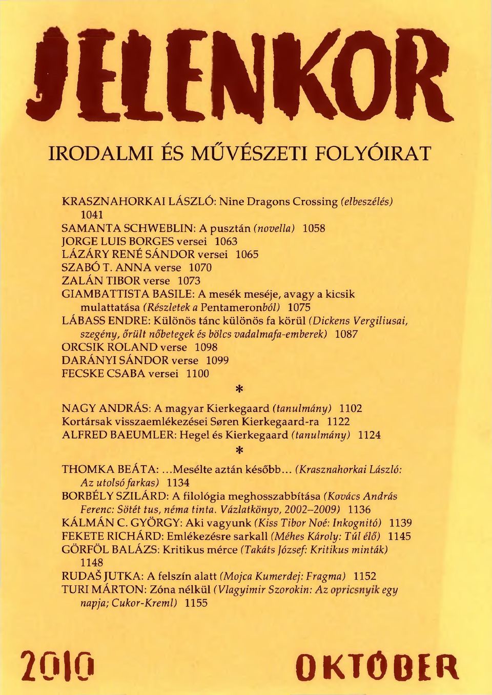 ANNA verse 1070 ZALÁN TIBOR verse 1073 GIAMBATTISTA BASILE: A mesék meséje, avagy a kicsik mulattatása (Részletek a Pentameronból) 1075 LÁBASS ENDRE: Különös tánc különös fa körül (Dickens