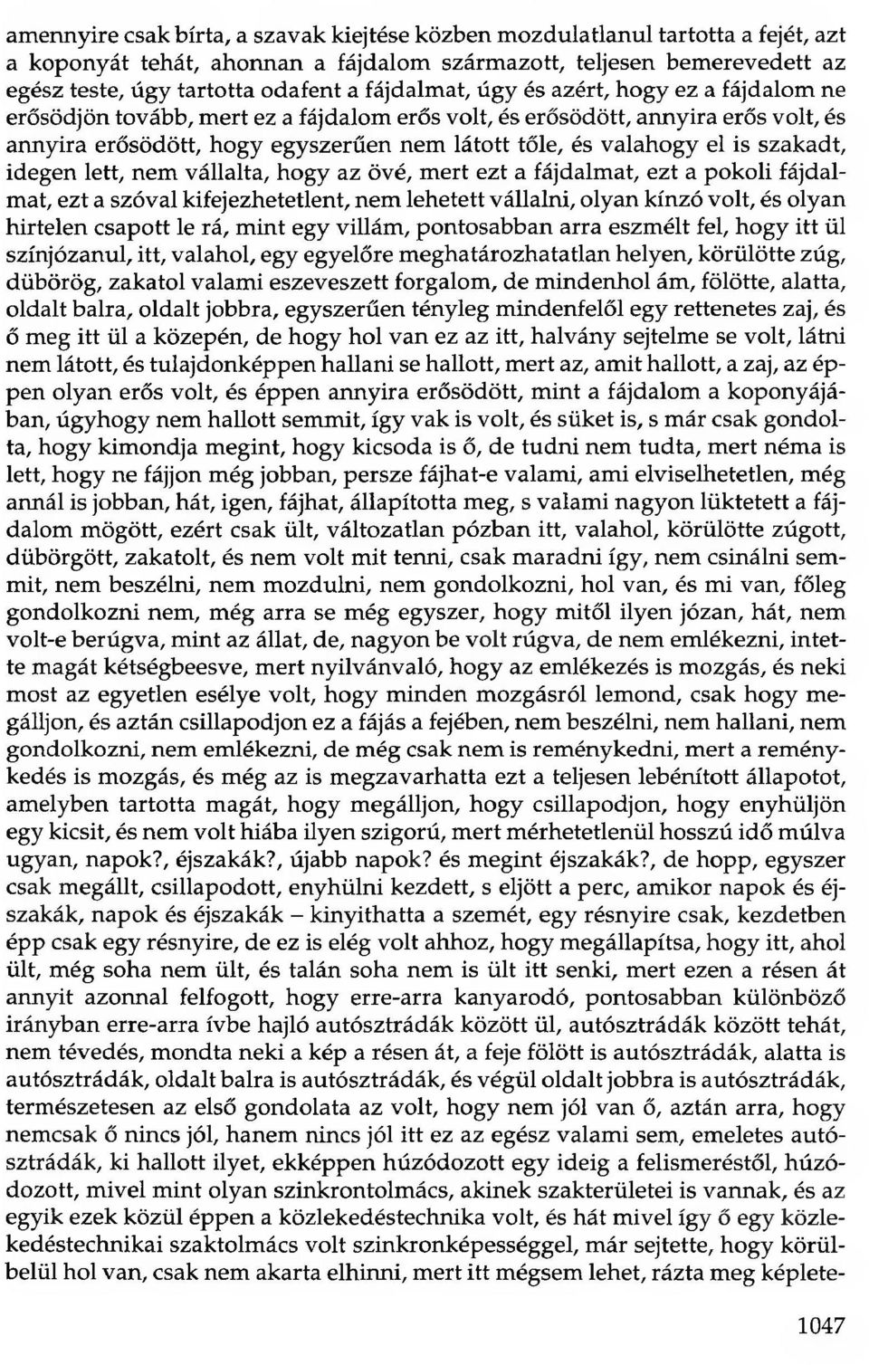 is szakadt, idegen lett, nem vállalta, hogy az övé, mert ezt a fájdalmat, ezt a pokoli fájdalmat, ezt a szóval kifejezhetetlent, nem lehetett vállalni, olyan kínzó volt, és olyan hirtelen csapott le