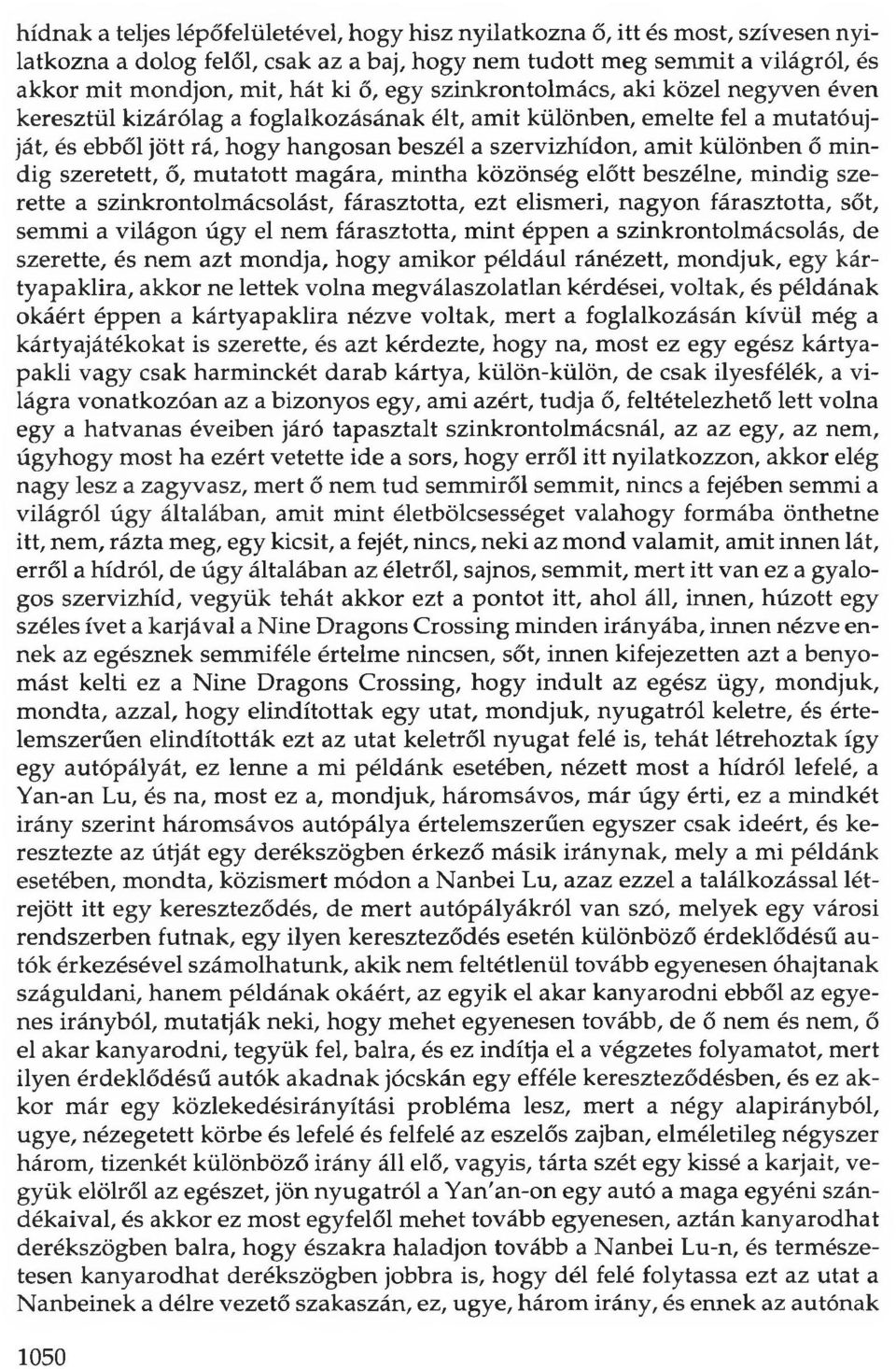 mindig szeretett, ő, mutatott magára, mintha közönség előtt beszélne, mindig szerette a szinkrontolmácsolást, fárasztotta, ezt elismeri, nagyon fárasztotta, sőt, semmi a világon úgy el nem