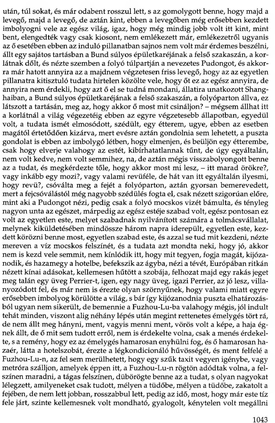 állt egy sajátos tartásban a Bund súlyos épületkaréjának a felső szakaszán, a korlátnak dőlt, és nézte szemben a folyó túlpartján a nevezetes Pudongot, és akkorra már hatott annyira az a majdnem