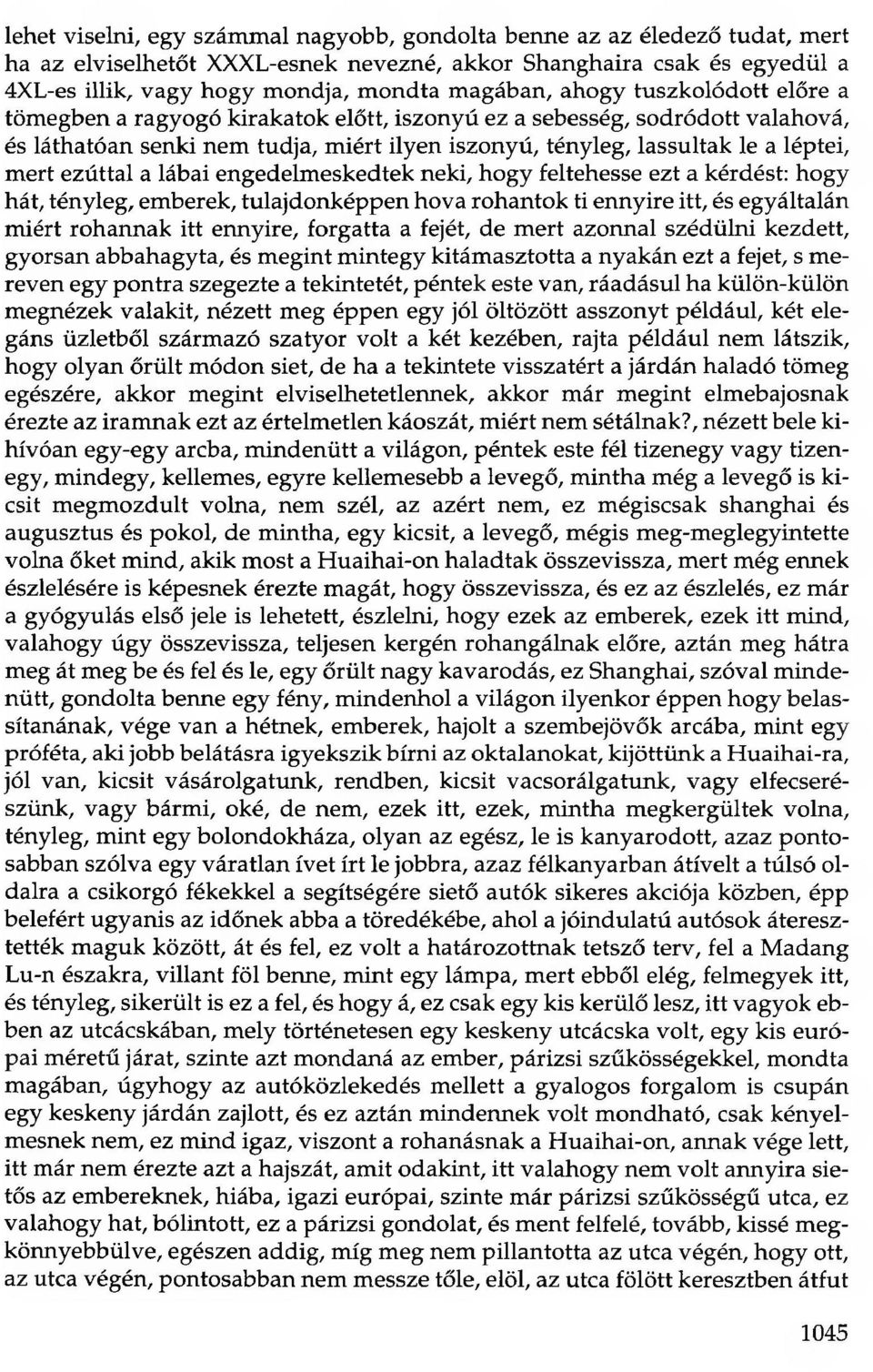 ezúttal a lábai engedelmeskedtek neki, hogy feltehesse ezt a kérdést: hogy hát, tényleg, emberek, tulajdonképpen hova rohantok ti ennyire itt, és egyáltalán miért rohannak itt ennyire, forgatta a