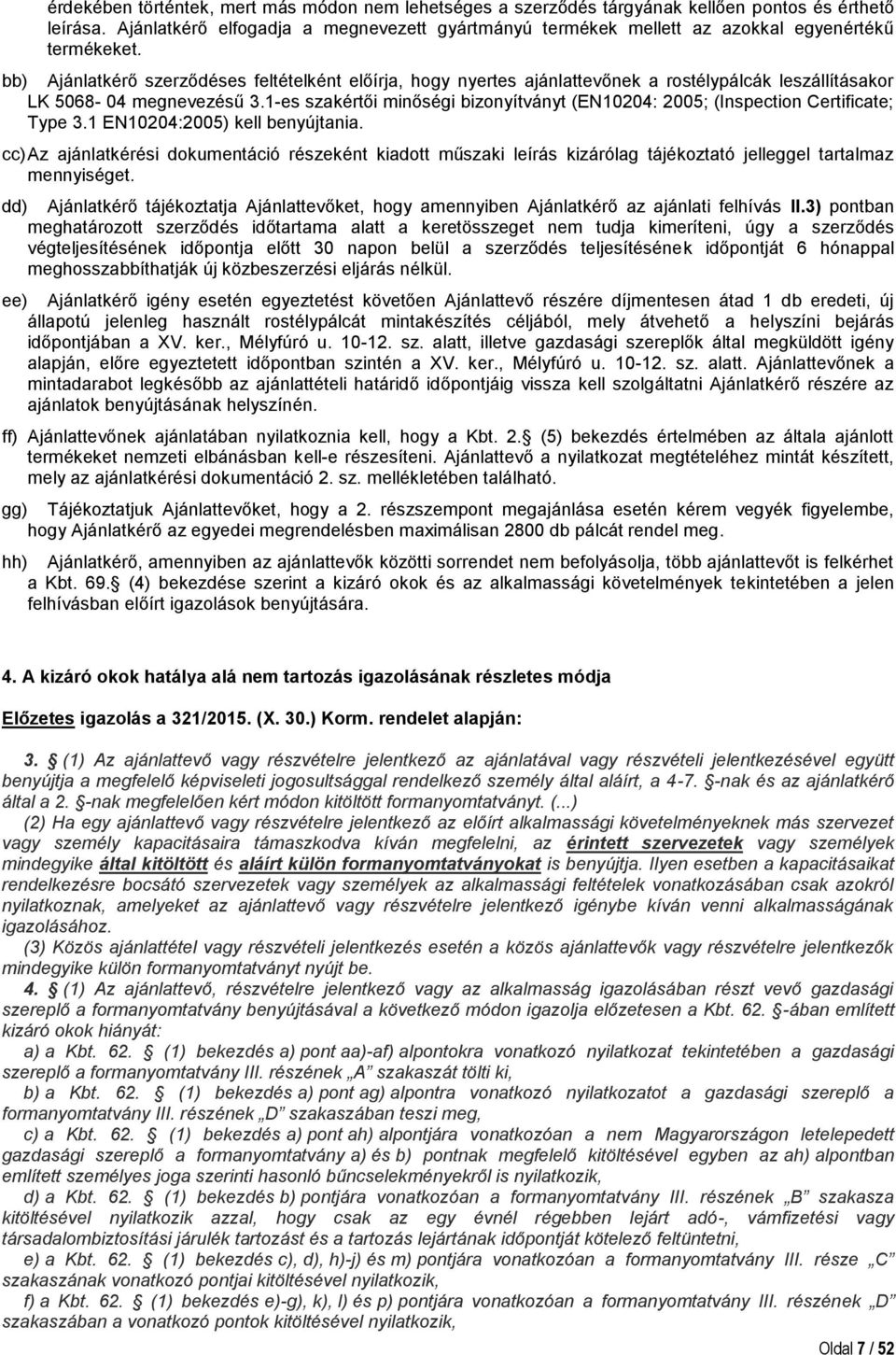 bb) Ajánlatkérő szerződéses feltételként előírja, hogy nyertes ajánlattevőnek a rostélypálcák leszállításakor LK 5068-04 megnevezésű 3.