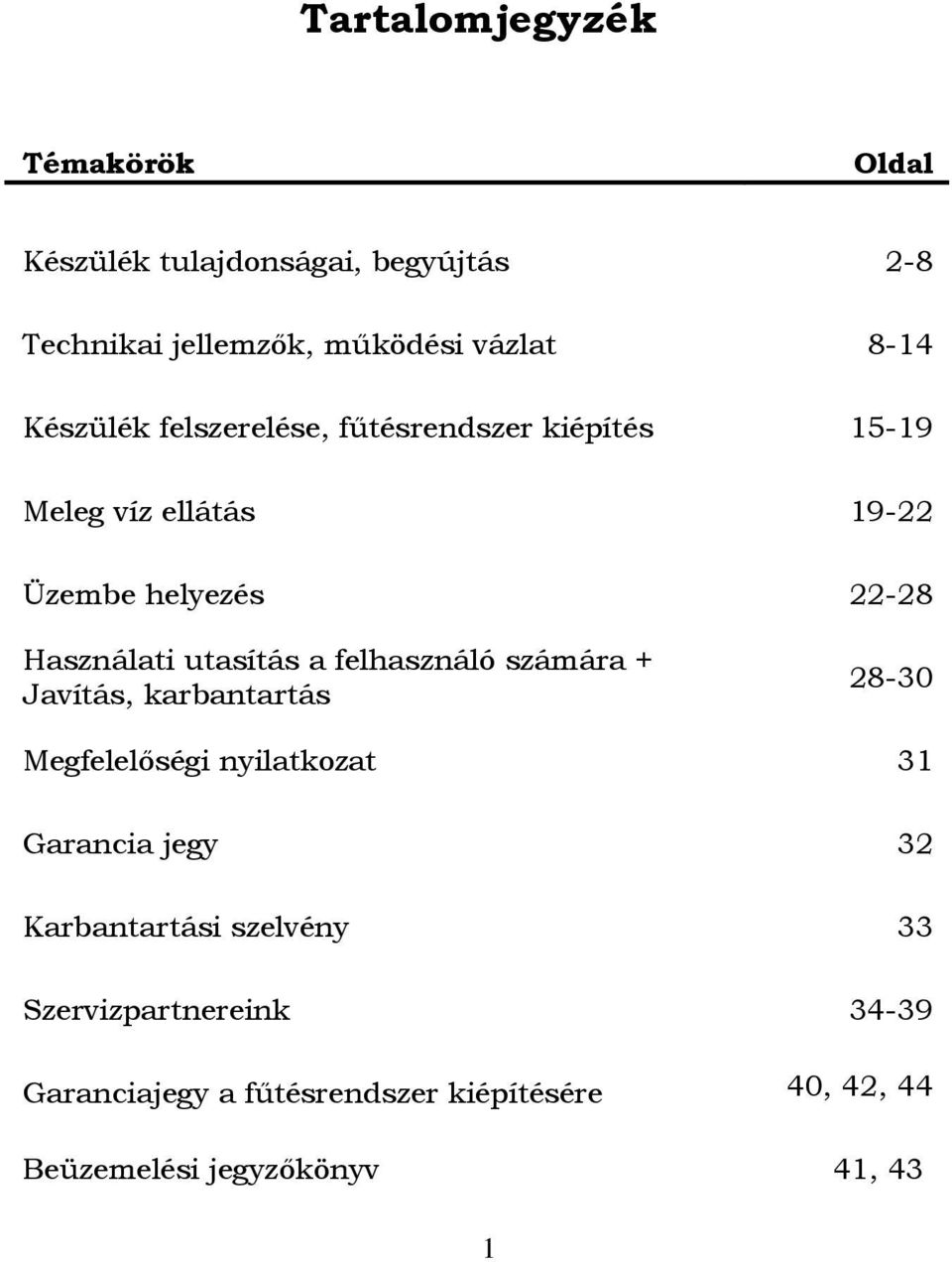 utasítás a felhasználó számára + Javítás, karbantartás 28-30 Megfelelőségi nyilatkozat 31 Garancia jegy 32