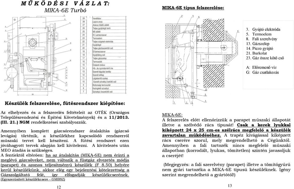 Követelmények) és a 11/2013. (III. 21.) NGM rendelkezései szabályozzák.