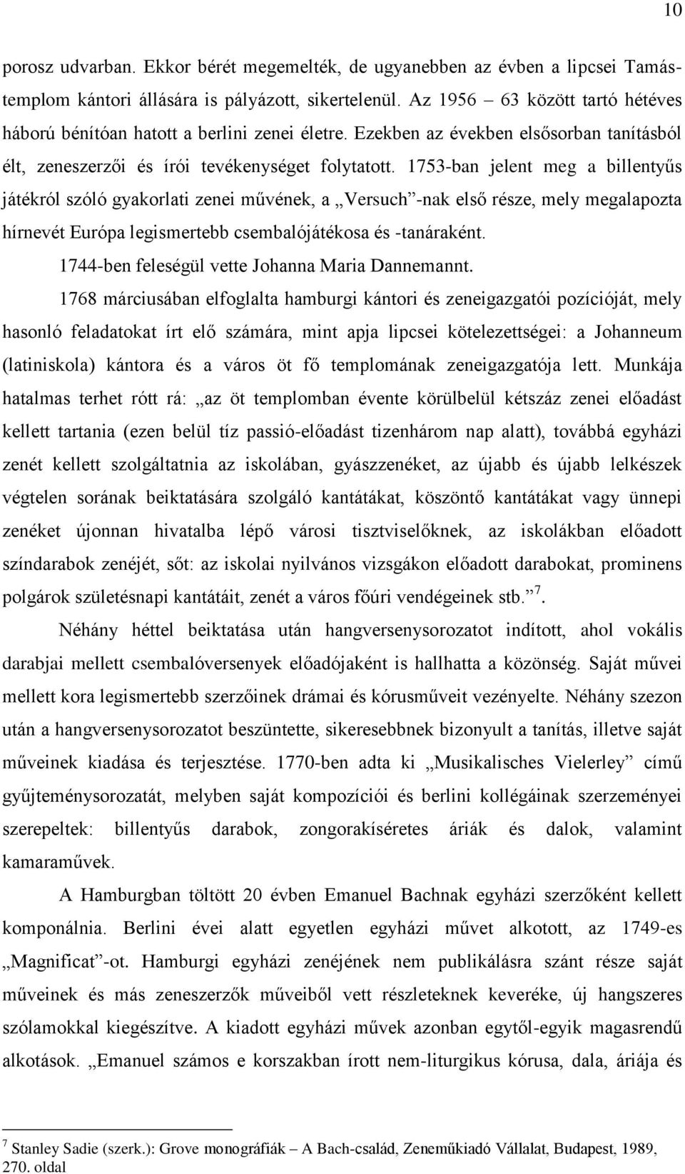 1753-ban jelent meg a billentyűs játékról szóló gyakorlati zenei művének, a Versuch -nak első része, mely megalapozta hírnevét Európa legismertebb csembalójátékosa és -tanáraként.