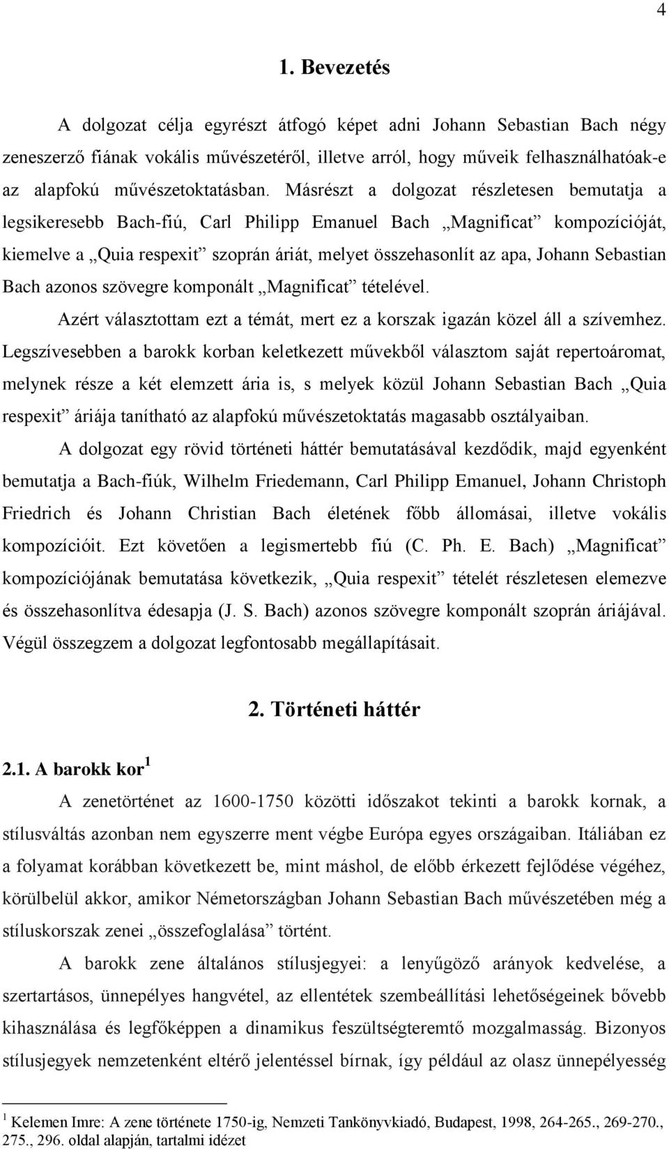 Másrészt a dolgozat részletesen bemutatja a legsikeresebb Bach-fiú, Carl Philipp Emanuel Bach Magnificat kompozícióját, kiemelve a Quia respexit szoprán áriát, melyet összehasonlít az apa, Johann