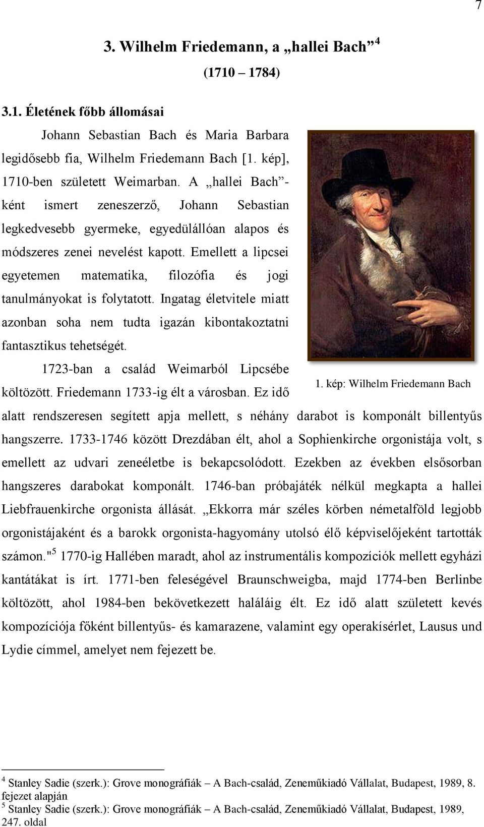 Emellett a lipcsei egyetemen matematika, filozófia és jogi tanulmányokat is folytatott. Ingatag életvitele miatt azonban soha nem tudta igazán kibontakoztatni fantasztikus tehetségét.