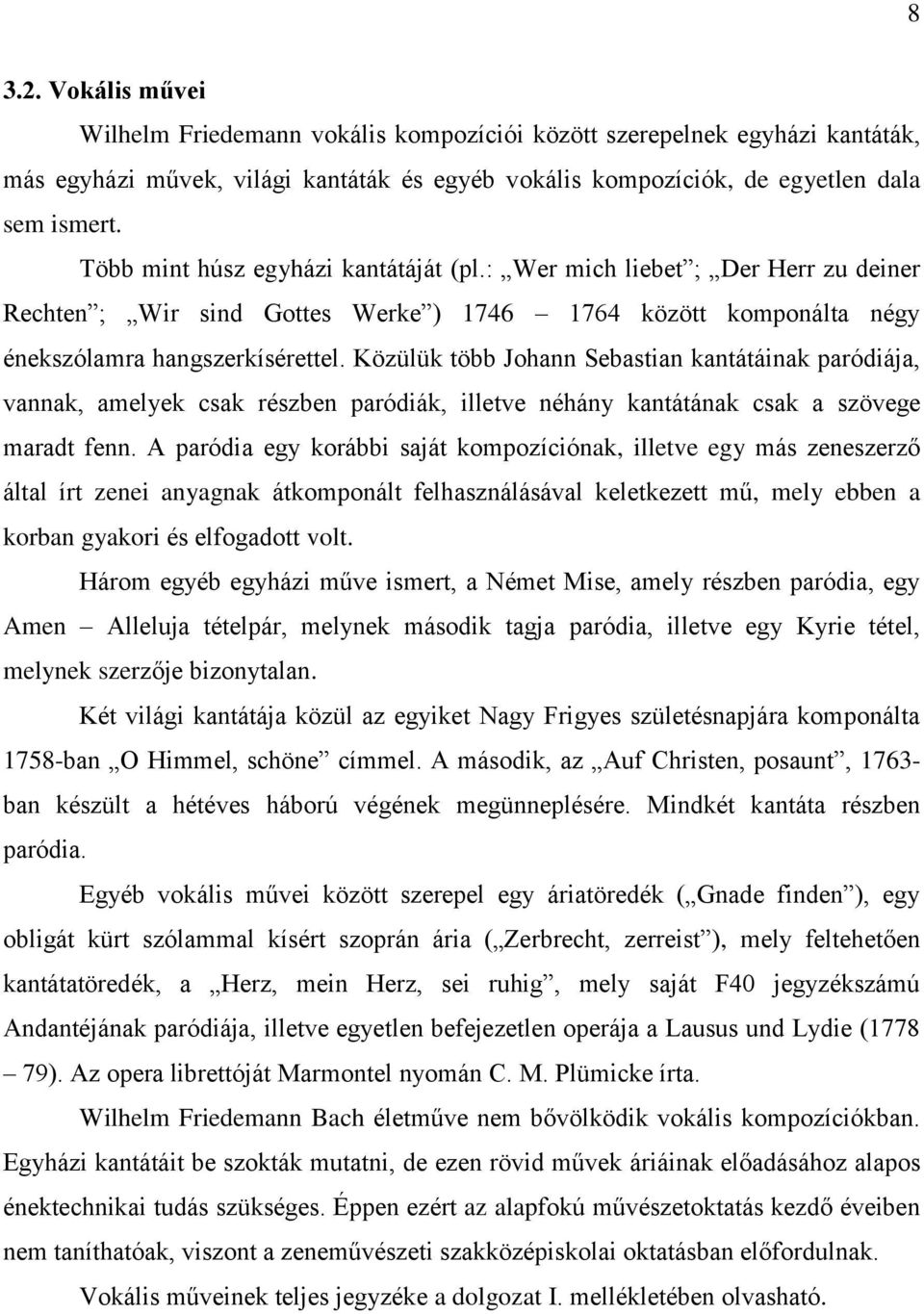 Közülük több Johann Sebastian kantátáinak paródiája, vannak, amelyek csak részben paródiák, illetve néhány kantátának csak a szövege maradt fenn.