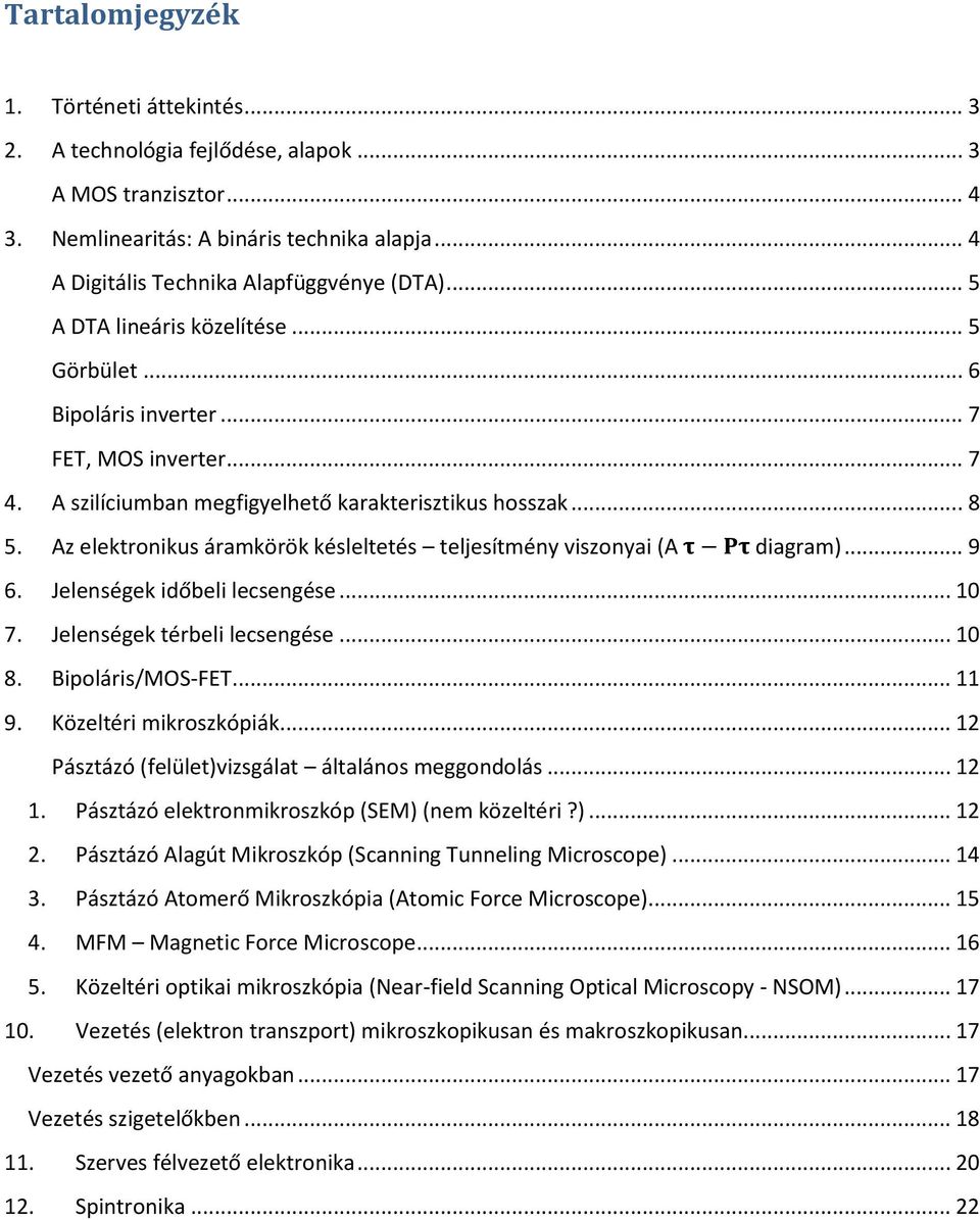 Az elektronikus áramkörök késleltetés teljesítmény viszonyai (A diagram)... 9 6. Jelenségek időbeli lecsengése... 1 7. Jelenségek térbeli lecsengése... 1 8. Bipoláris/MOS-FET... 11 9.