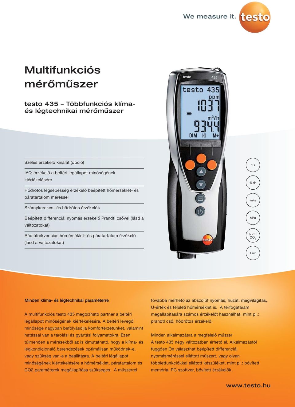 és páratartalom érzékelő (lásd a változatokat) C %rh m/s hpa ppm CO 2 Lux Minden klíma- és légtechnikai paraméterre A multifunkciós testo 435 megbízható partner a beltéri légállapot minőségének