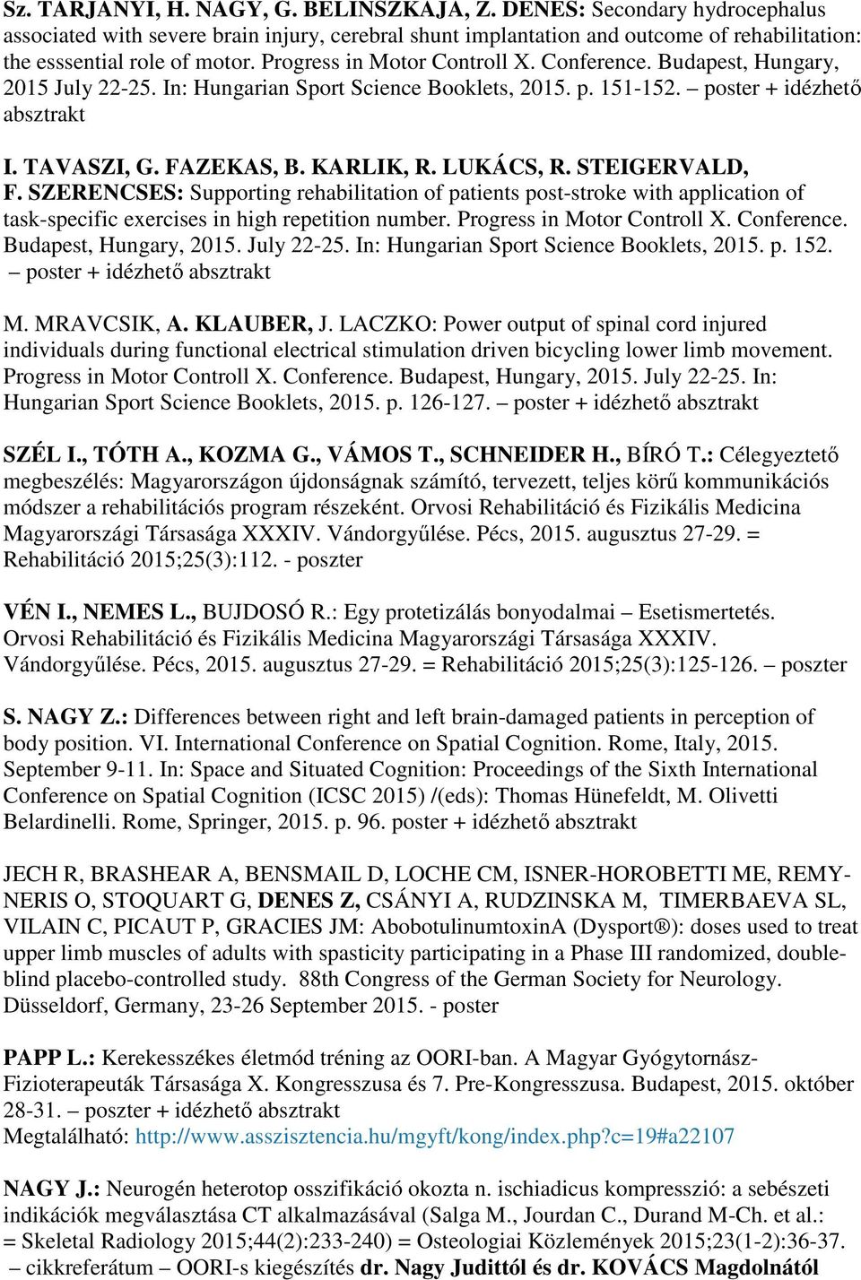 LUKÁCS, R. STEIGERVALD, F. SZERENCSES: Supporting rehabilitation of patients post-stroke with application of task-specific exercises in high repetition number. Progress in Motor Controll X.