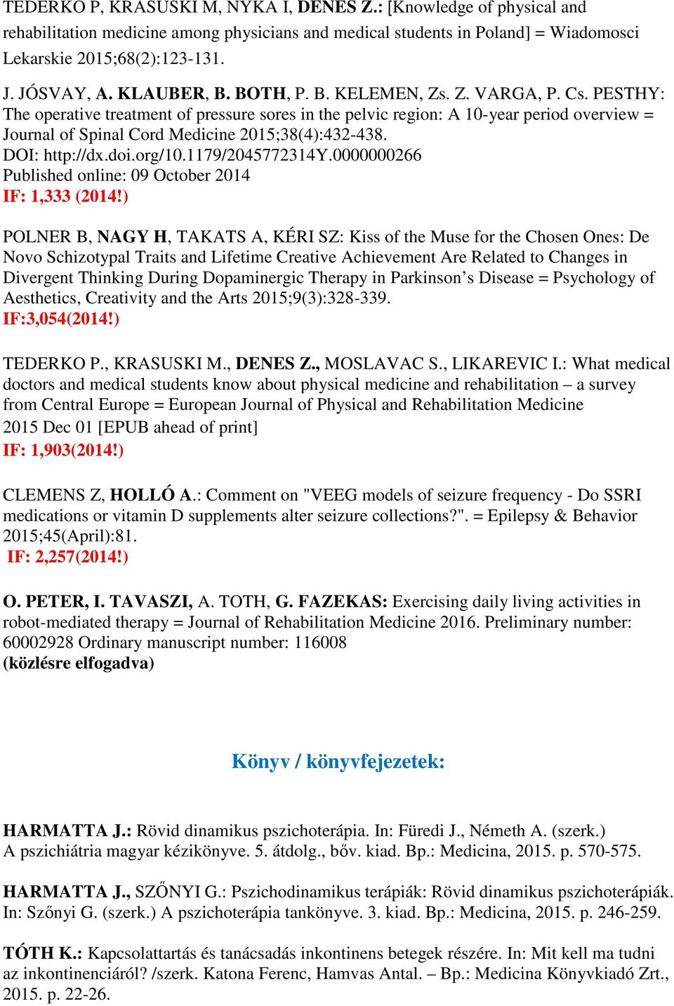 PESTHY: The operative treatment of pressure sores in the pelvic region: A 10-year period overview = Journal of Spinal Cord Medicine 2015;38(4):432-438. DOI: http://dx.doi.org/10.1179/2045772314y.