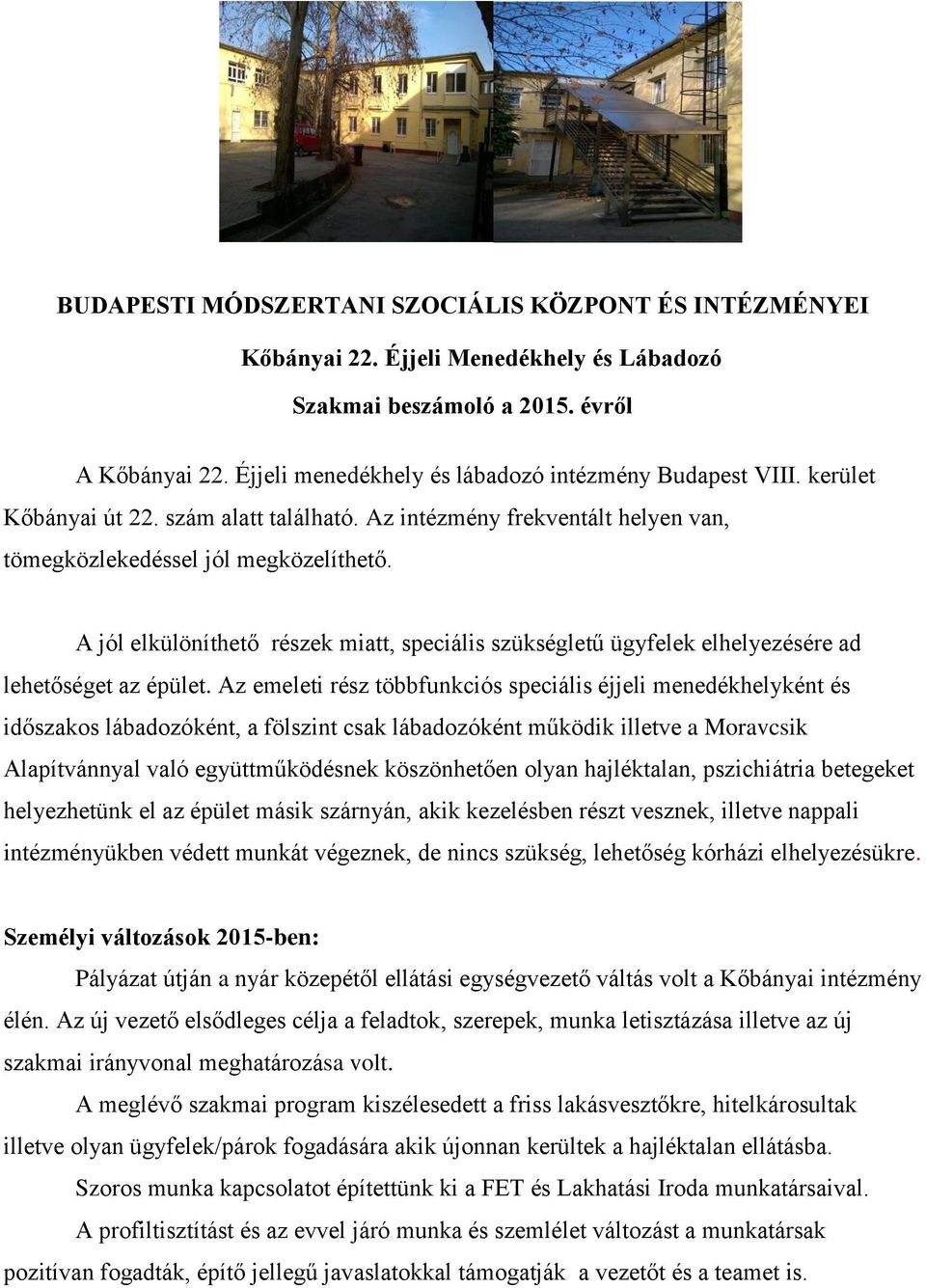 A jól elkülöníthető részek miatt, speciális szükségletű ügyfelek elhelyezésére ad lehetőséget az épület.