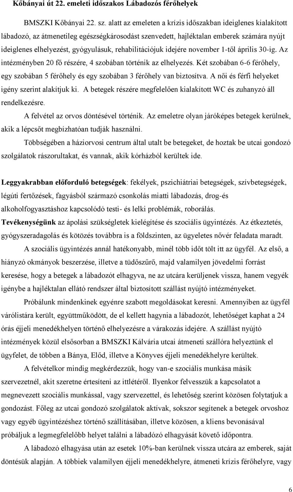 rehabilitációjuk idejére november 1-től április 30-ig. Az intézményben 20 fő részére, 4 szobában történik az elhelyezés.