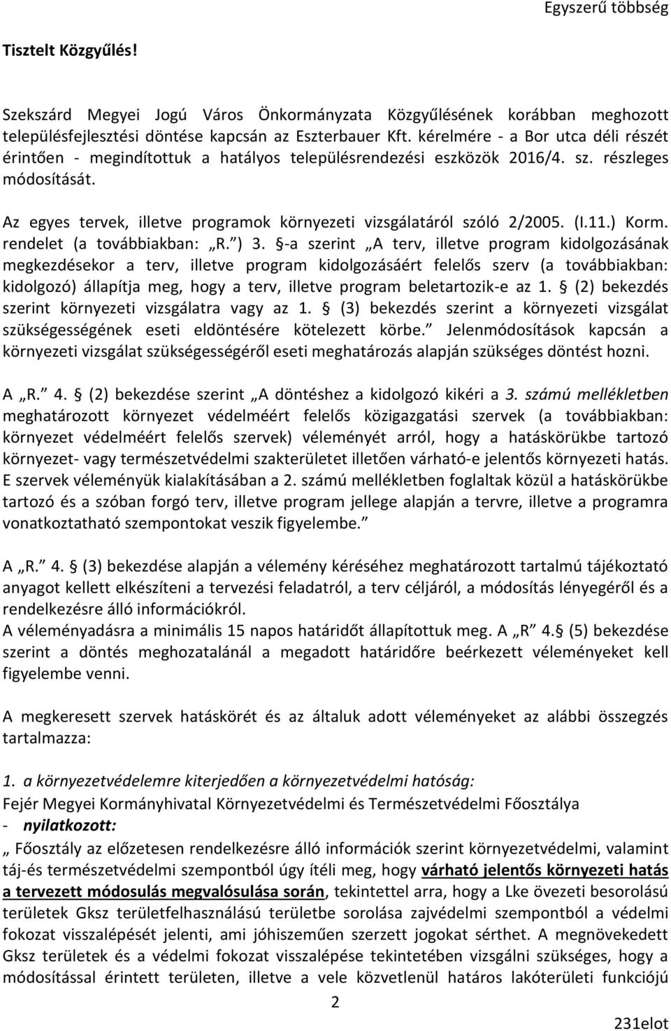 Az egyes tervek, illetve programok környezeti vizsgálatáról szóló 2/2005. (I.11.) Korm. rendelet (a továbbiakban: R. ) 3.