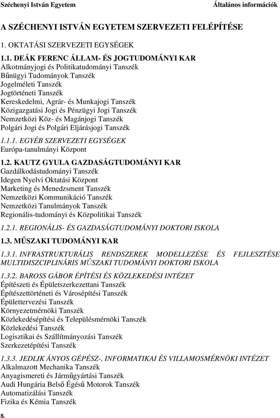 1. DEÁK FERENC ÁLLAM- ÉS JOGTUDOMÁNYI KAR Alkotmányjogi és Politikatudományi Tanszék Bűnügyi Tudományok Tanszék Jogelméleti Tanszék Jogtörténeti Tanszék Kereskedelmi, Agrár- és Munkajogi Tanszék