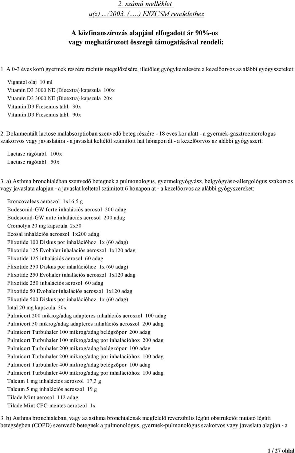 NE (Bioextra) kapszula 20x Vitamin D3 Fresenius tabl. 30x Vitamin D3 Fresenius tabl. 90x 2.