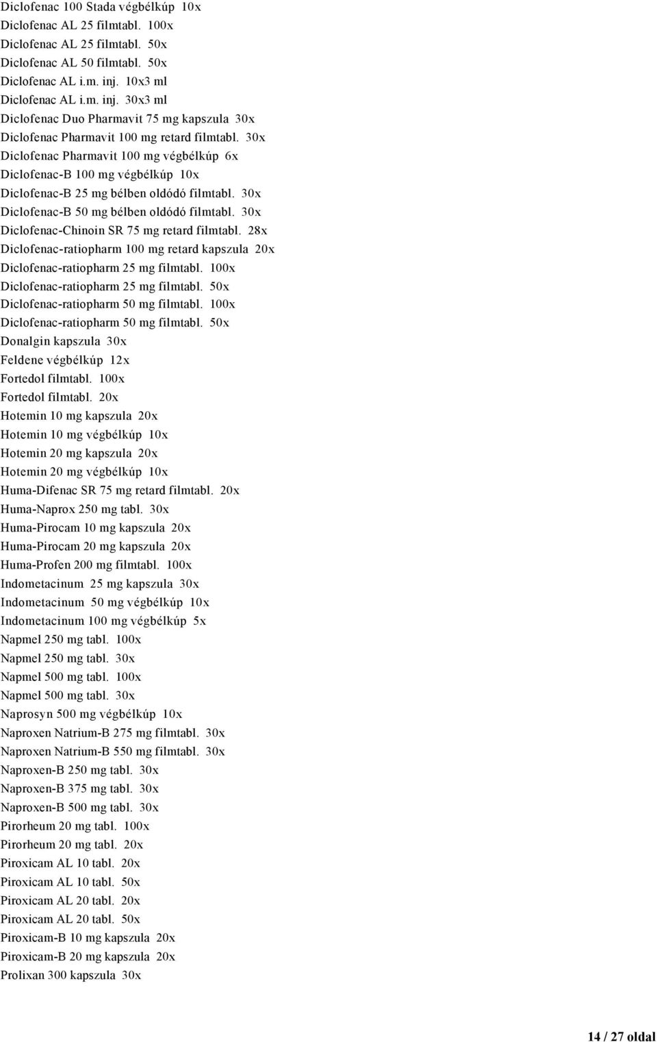 30x Diclofenac Pharmavit 100 mg végbélkúp 6x Diclofenac-B 100 mg végbélkúp 10x Diclofenac-B 25 mg bélben oldódó filmtabl. 30x Diclofenac-B 50 mg bélben oldódó filmtabl.