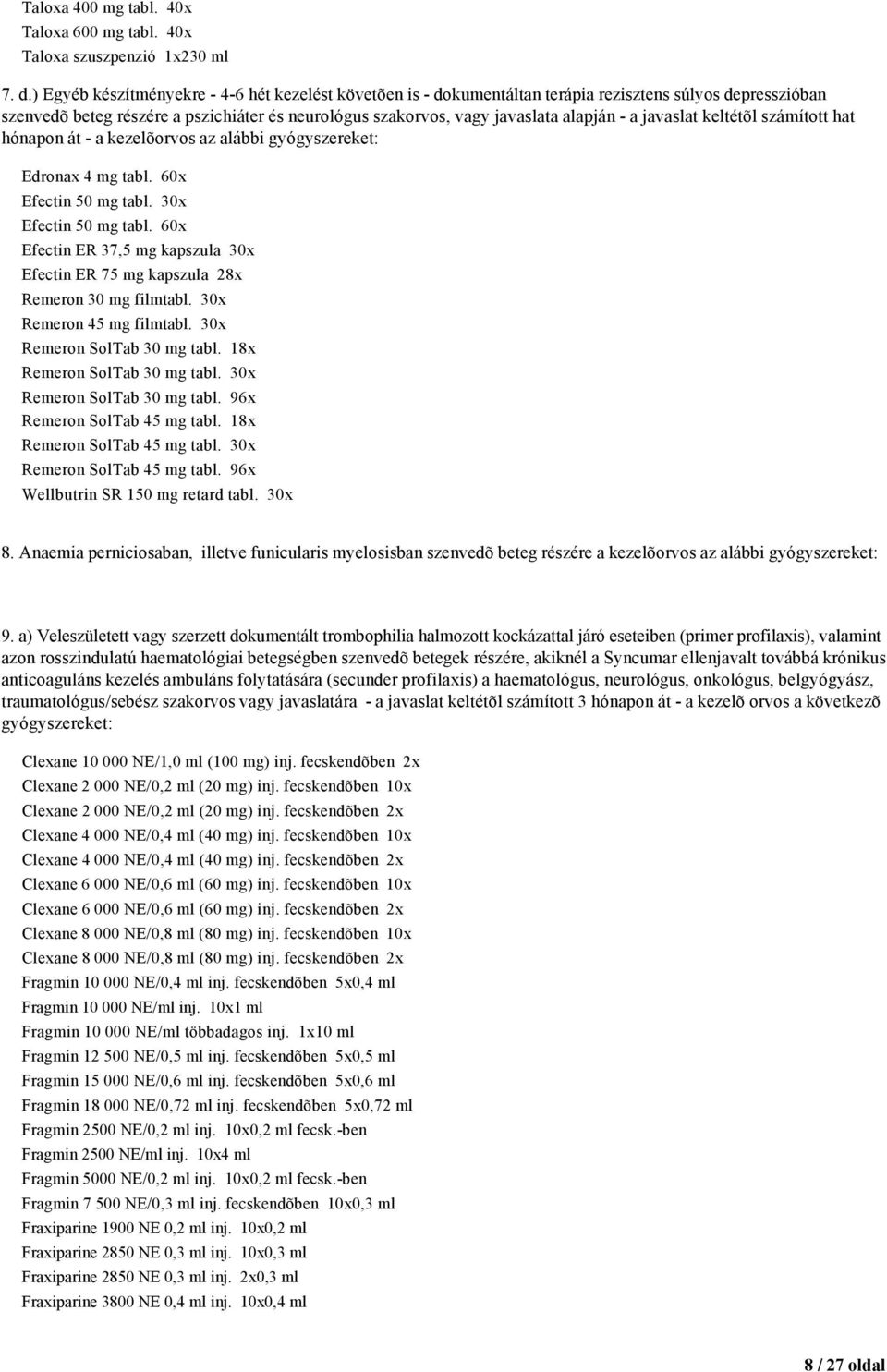 javaslat keltétõl számított hat hónapon át - a kezelõorvos az alábbi gyógyszereket: Edronax 4 mg tabl. 60x Efectin 50 mg tabl. 30x Efectin 50 mg tabl.