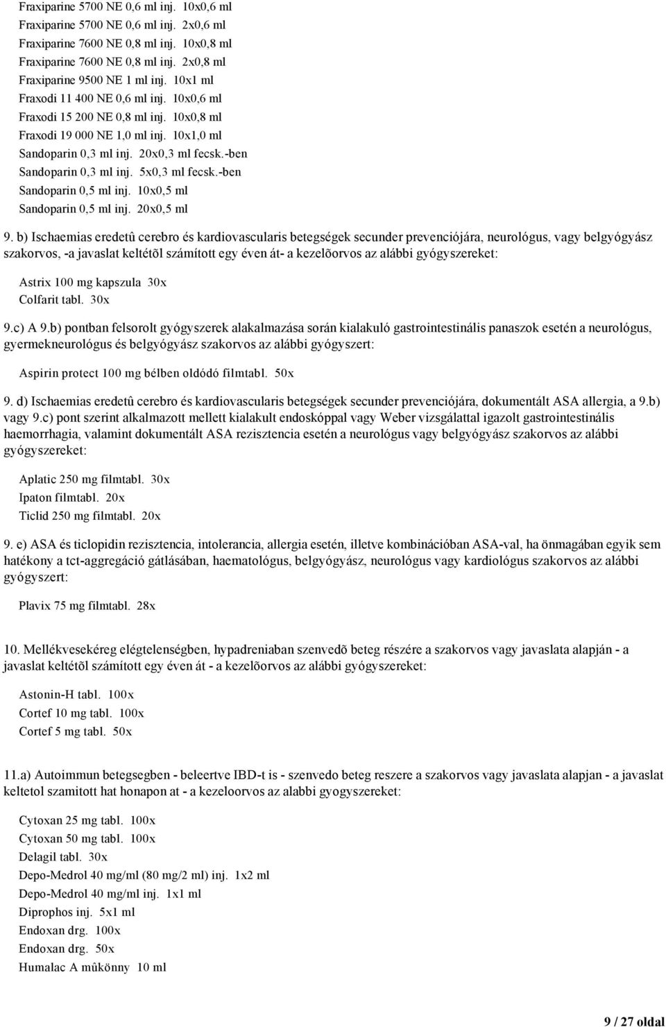 5x0,3 ml fecsk.-ben Sandoparin 0,5 ml inj. 10x0,5 ml Sandoparin 0,5 ml inj. 20x0,5 ml 9.