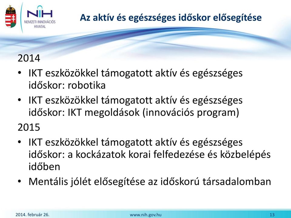 megoldások (innovációs program) 2015 IKT eszközökkel támogatott aktív és egészséges időskor: