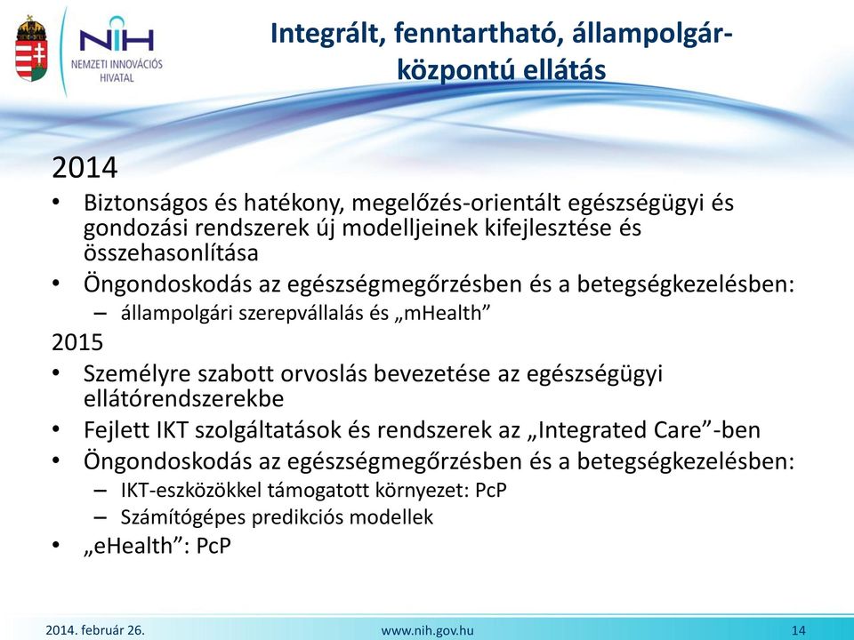 mhealth 2015 Személyre szabott orvoslás bevezetése az egészségügyi ellátórendszerekbe Fejlett IKT szolgáltatások és rendszerek az Integrated Care