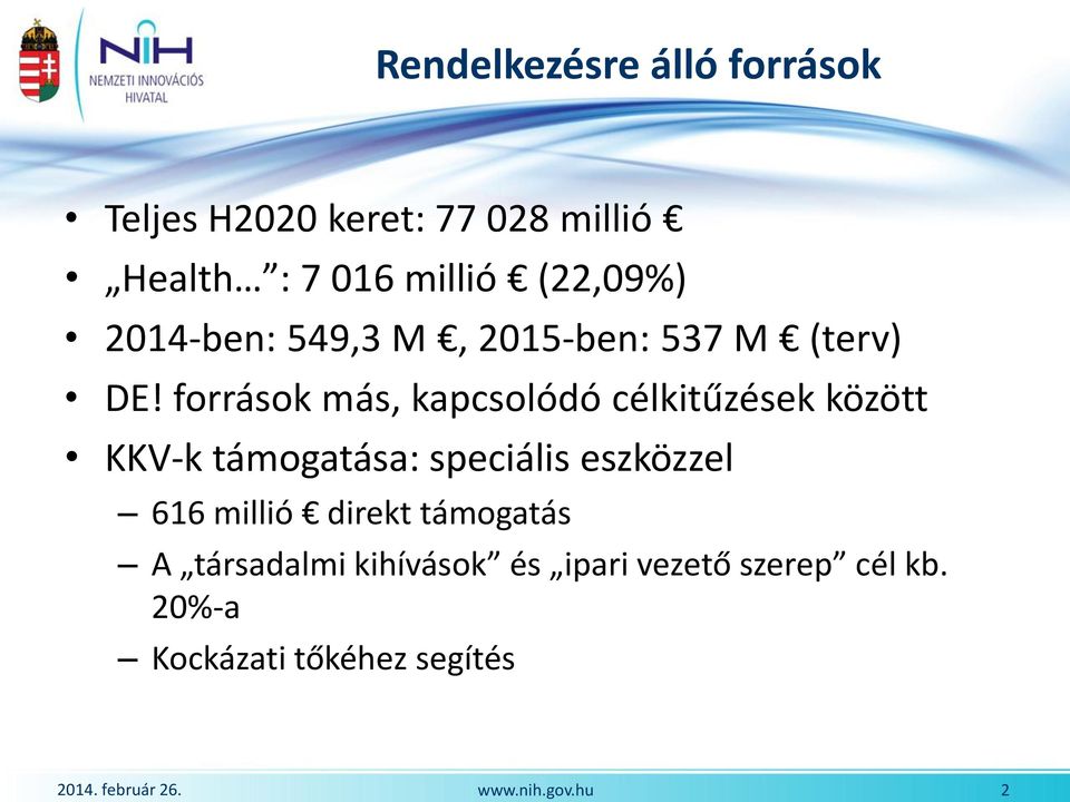 források más, kapcsolódó célkitűzések között KKV-k támogatása: speciális eszközzel 616