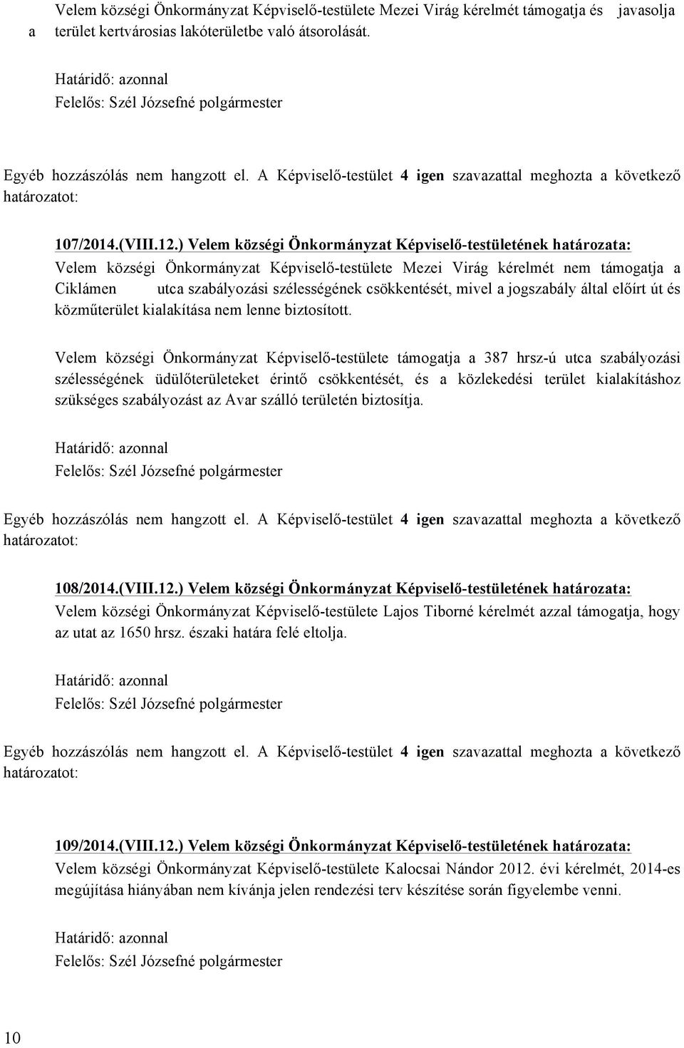 csökkentését, mivel a jogszabály által előírt út és közműterület kialakítása nem lenne biztosított.