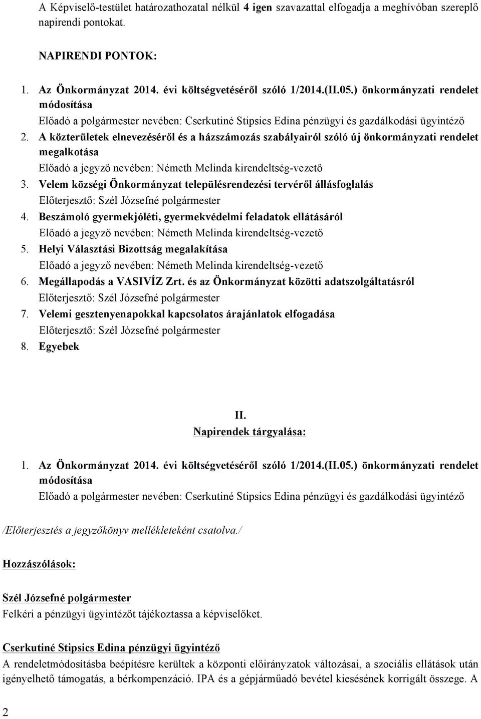 A közterületek elnevezéséről és a házszámozás szabályairól szóló új önkormányzati rendelet megalkotása Előadó a jegyző nevében: Németh Melinda kirendeltség-vezető 3.