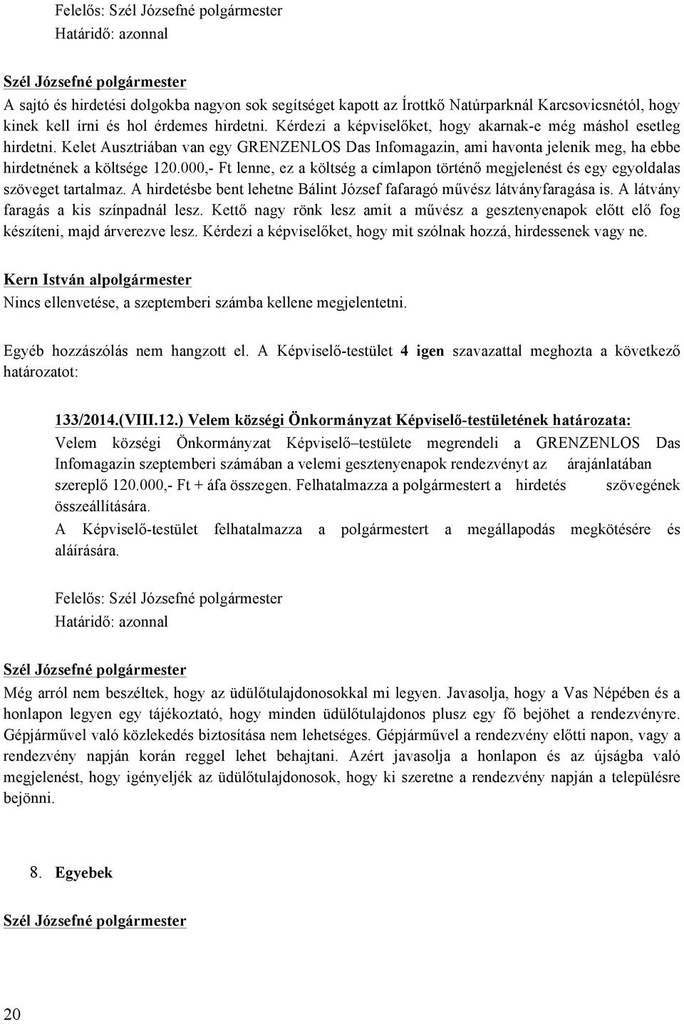 000,- Ft lenne, ez a költség a címlapon történő megjelenést és egy egyoldalas szöveget tartalmaz. A hirdetésbe bent lehetne Bálint József fafaragó művész látványfaragása is.