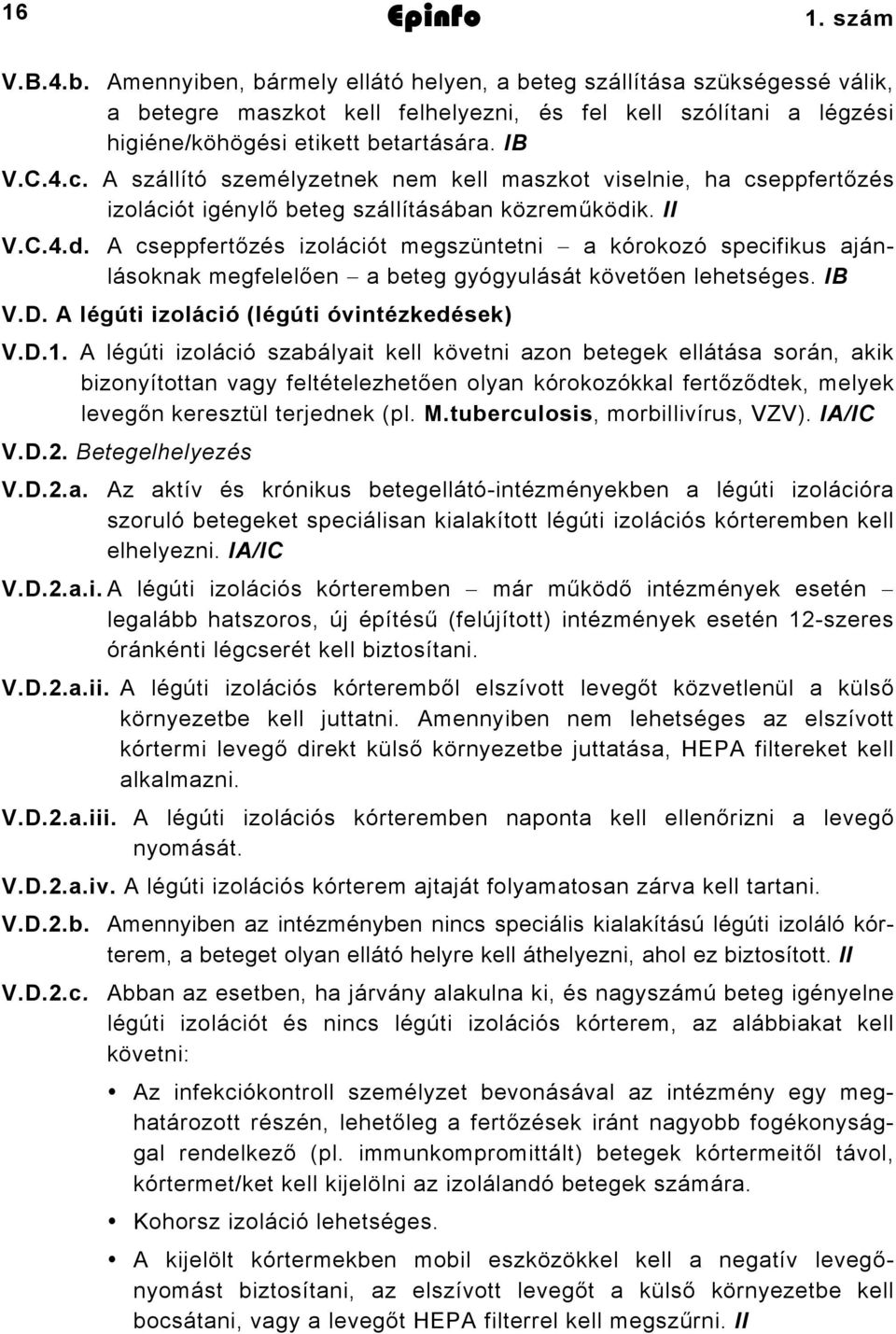 A szállító személyzetnek nem kell maszkot viselnie, ha cseppfertőzés izolációt igénylő beteg szállításában közreműködi