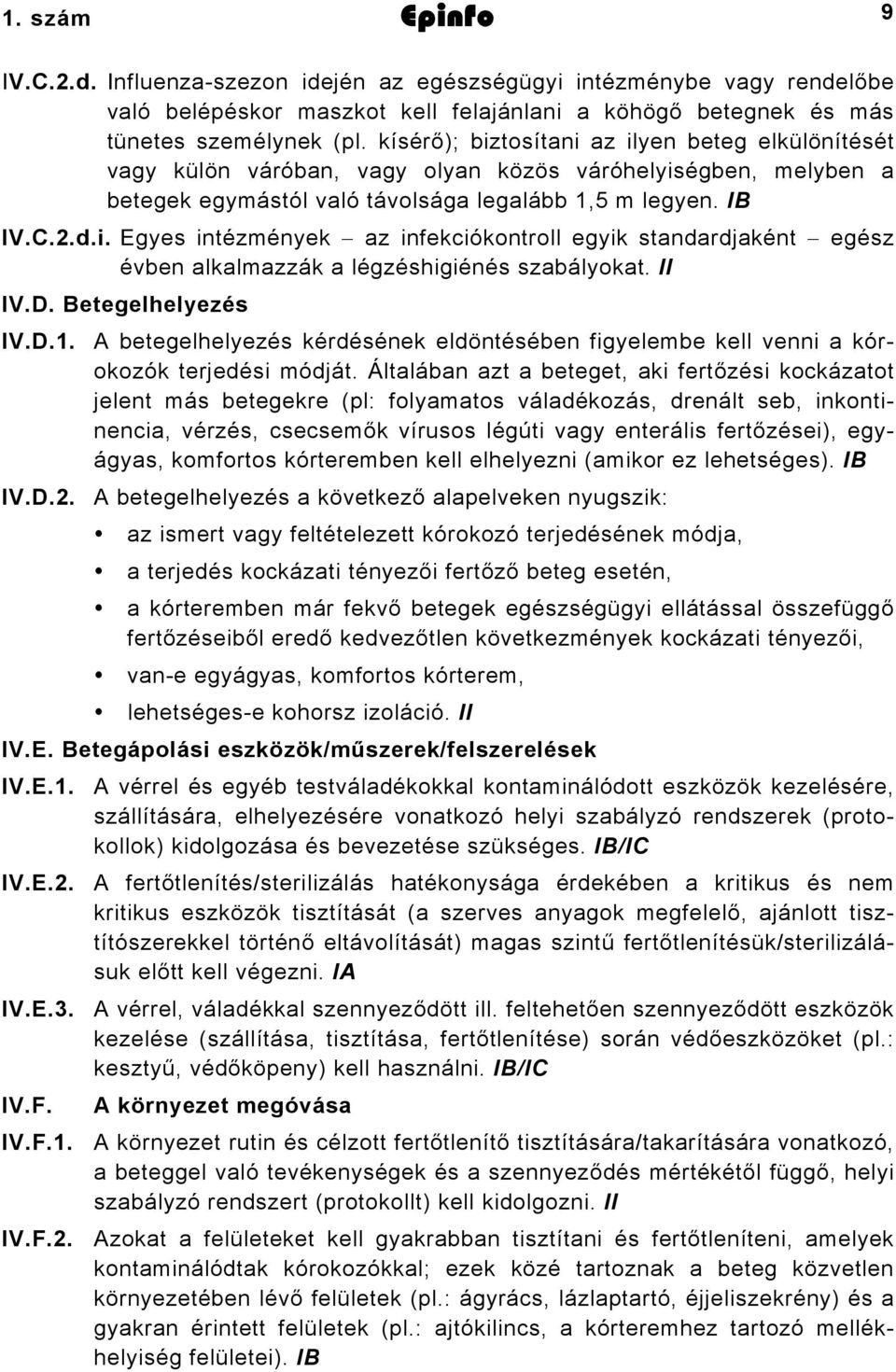 II IV.D. Betegelhelyezés IV.D.1. A betegelhelyezés kérdésének eldöntésében figyelembe kell venni a kórokozók terjedési módját.