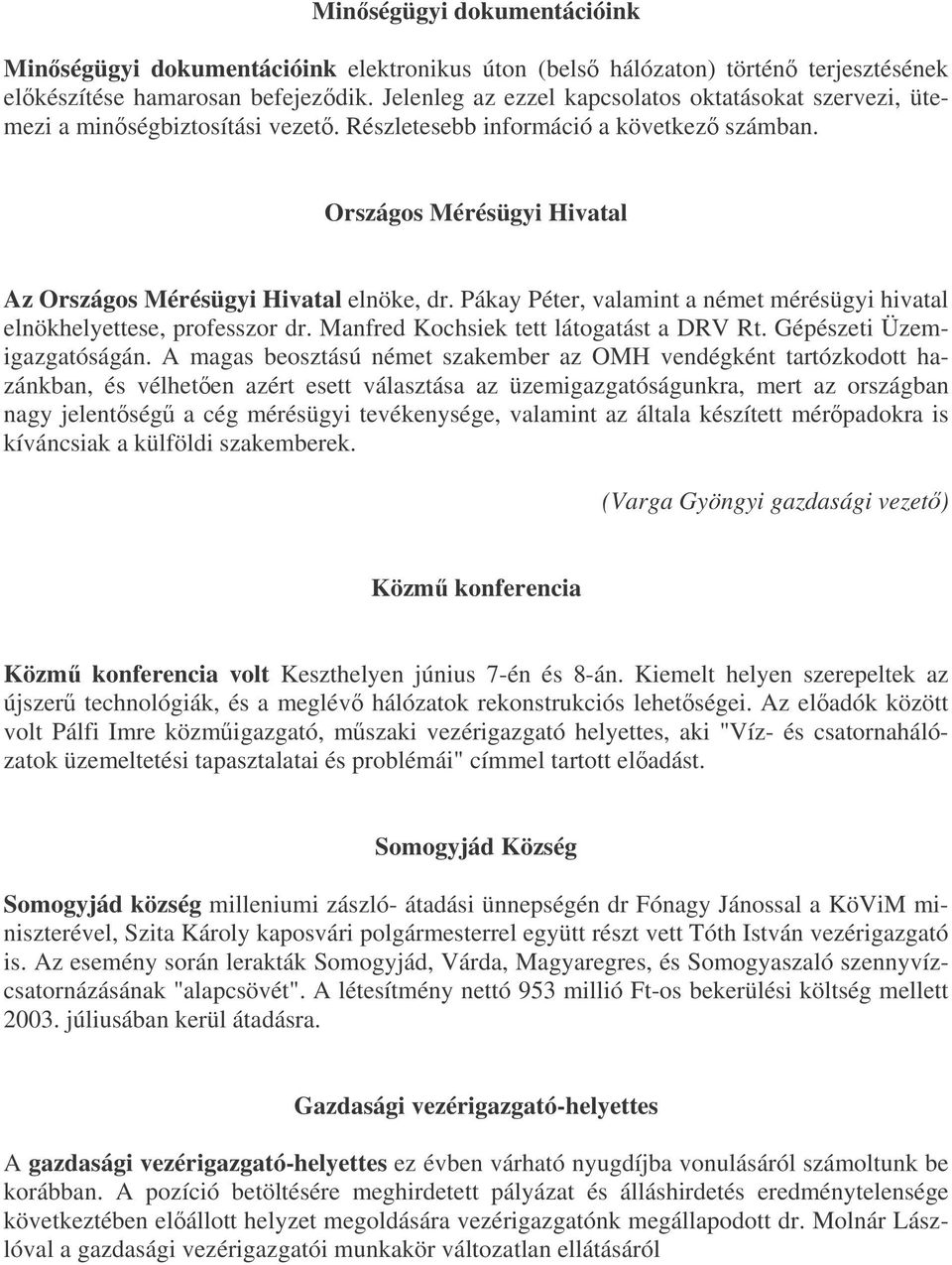 Pákay Péter, valamint a német mérésügyi hivatal elnökhelyettese, professzor dr. Manfred Kochsiek tett látogatást a DRV Rt. Gépészeti Üzemigazgatóságán.