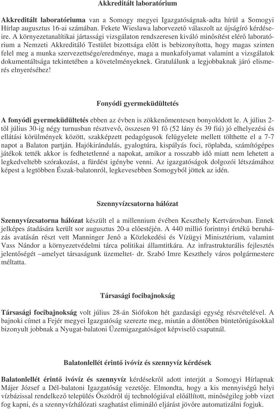 szervezettsége/eredménye, maga a munkafolyamat valamint a vizsgálatok dokumentáltsága tekintetében a követelményeknek. Gratulálunk a legjobbaknak járó elismerés elnyeréséhez!