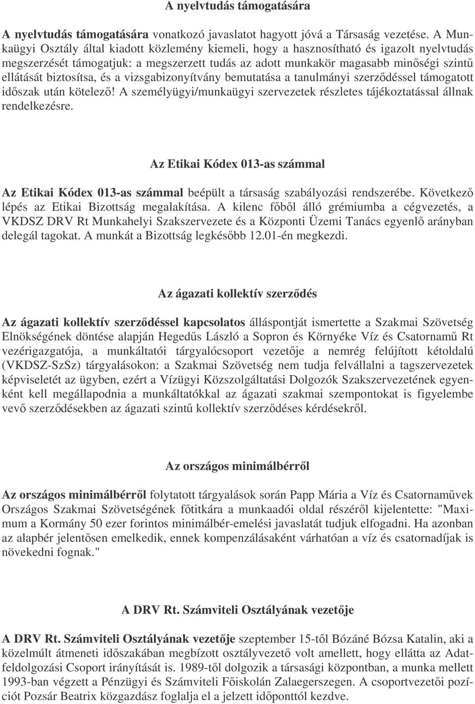 biztosítsa, és a vizsgabizonyítvány bemutatása a tanulmányi szerzdéssel támogatott idszak után kötelez! A személyügyi/munkaügyi szervezetek részletes tájékoztatással állnak rendelkezésre.