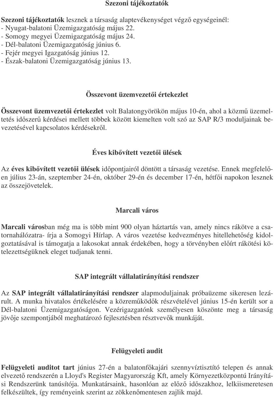 Összevont üzemvezeti értekezlet Összevont üzemvezeti értekezlet volt Balatongyörökön május 10-én, ahol a közm üzemeltetés idszer kérdései mellett többek között kiemelten volt szó az SAP R/3