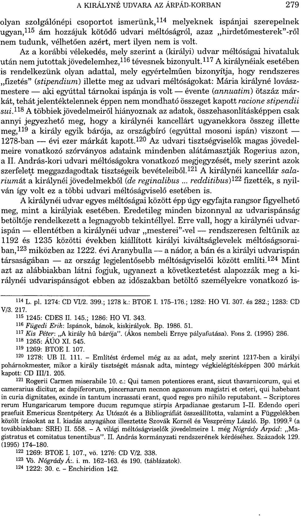 117 A királynéiak esetében is rendelkezünk olyan adattal, mely egyértelműen bizonyítja, hogy rendszeres fizetés" (stipendium) illette meg az udvari méltóságokat: Mária királyné lovászmestere aki